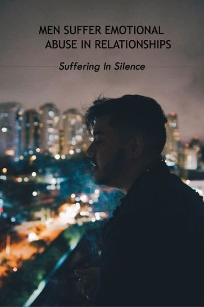 Cover for Leia Foust · Men Suffer Emotional Abuse In Relationships (Paperback Book) (2021)