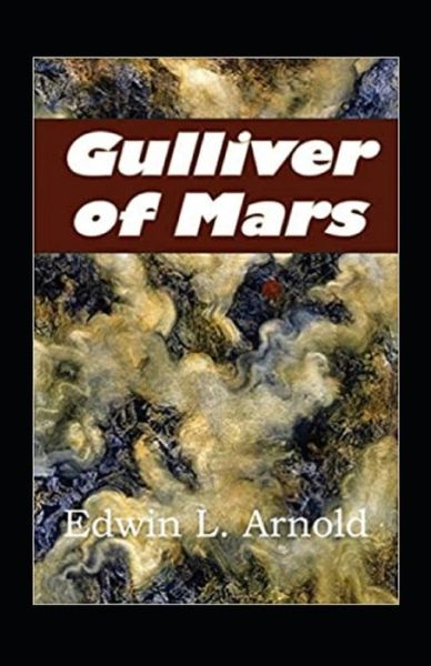 Gulliver of Mars Annotated - Edwin Arnold - Kirjat - Independently Published - 9798734865774 - torstai 8. huhtikuuta 2021