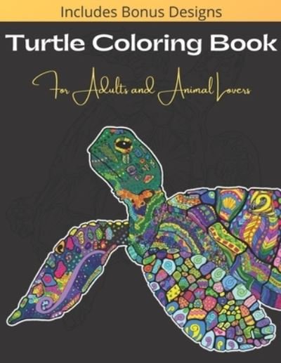 Cover for Luna Berry · Turtle Coloring Book For Adults And Animal Lovers: Over 40 Beautiful and Calming Designs for Stress Relief and Relaxation - Beginner, Complex and Realistic Images (Paperback Bog) (2021)