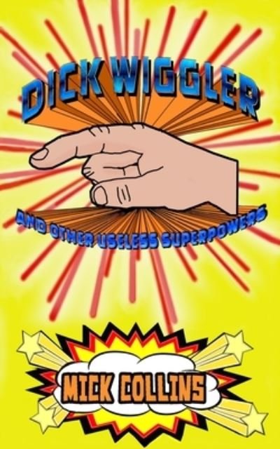 Cover for Mick Collins · Dick Wiggler And Other Useless Superpowers (Paperback Book) (2022)