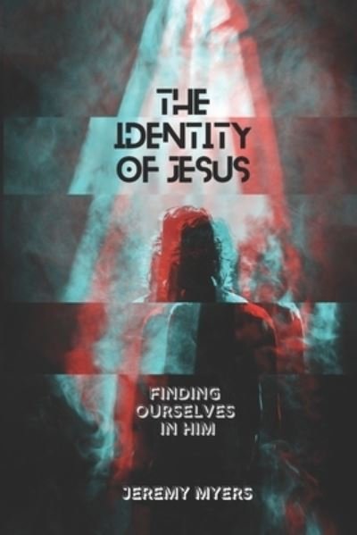 Cover for Myers Jeremy Myers · The Identity of Jesus: Finding Ourselves In Him (Paperback Book) (2022)