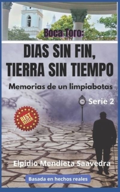 Cover for Elpidio Mendieta Saavedra · Boca Toro: DIAS SIN FIN, TIERRA SIN TIEMPO: Memorias de un limpiabotas - Boca Toro (Paperback Book) (2022)
