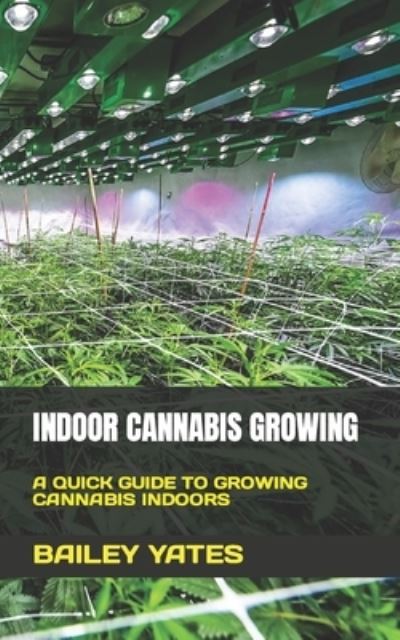 Cover for Bailey Yates · Indoor Cannabis Growing: A Quick Guide to Growing Cannabis Indoors (Paperback Book) (2022)