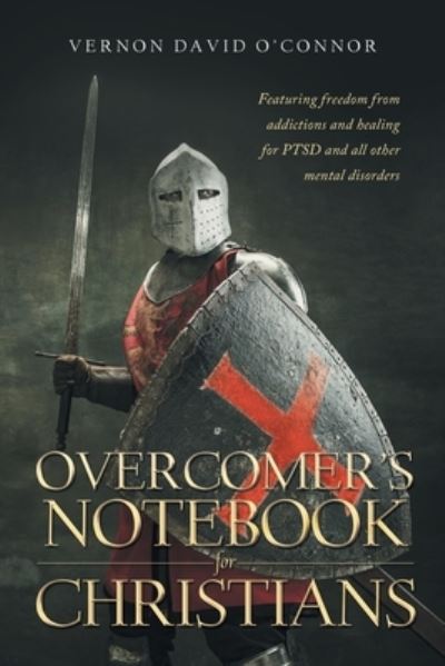 Cover for Vernon David O'Connor · Overcomer's Notebook for Christians: Featuring freedom from addictions and healing for PTSD and all other mental disorders (Pocketbok) (2022)