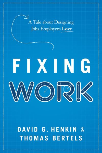 Cover for David G Henkin · Fixing Work: A Tale about Designing Jobs Employees Love (Hardcover Book) (2023)