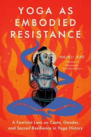 Cover for Anjali Rao · Yoga as Embodied Resistance: A Feminist Lens on Caste, Gender, and Sacred Resilience in Yoga History (Taschenbuch) (2025)