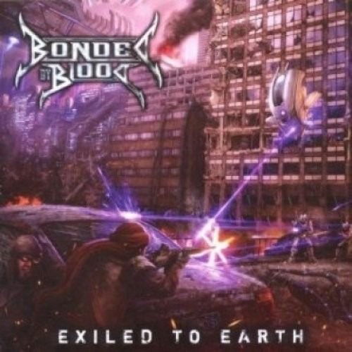 Exiled to Earth - Bonded by Blood - Musiikki - EARACHE - 0190295966775 - keskiviikko 18. maaliskuuta 2020