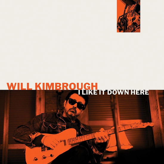 I Like It Down Here - Will Kimbrough - Music - WILL KIMBROUGH - 0652135395775 - April 11, 2019