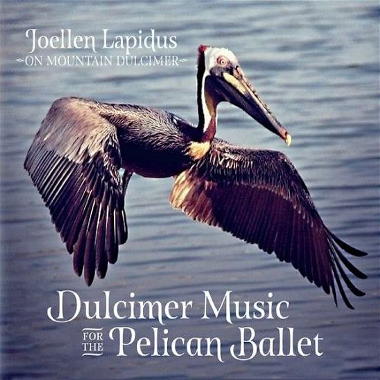Cover for Joellen Lapidus · Dulcimer Music for the Pelican Ballet (CD) (2014)
