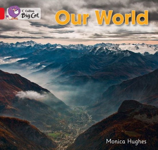 Our World: Band 02b/Red B - Collins Big Cat - Monica Hughes - Boeken - HarperCollins Publishers - 9780007512775 - 2 september 2013