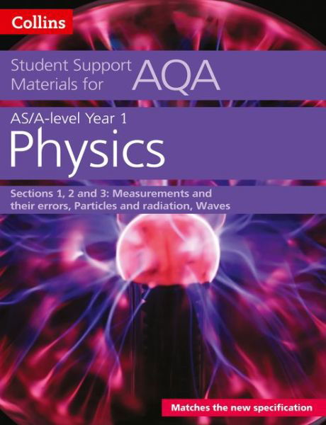 AQA A Level Physics Year 1 & AS Sections 1, 2 and 3: Measurements and Their Errors, Particles and Radiation, Waves - Collins Student Support Materials - Dave Kelly - Książki - HarperCollins Publishers - 9780008180775 - 7 lipca 2016