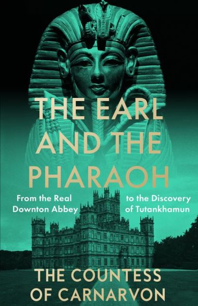 Cover for The Countess of Carnarvon · The Earl and the Pharaoh: From the Real Downton Abbey to the Discovery of Tutankhamun (Paperback Book) (2023)