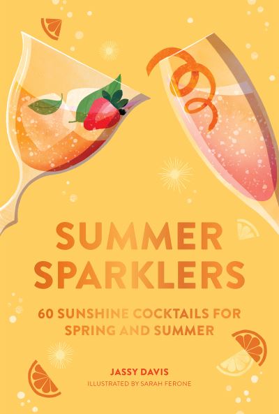 Cover for Jassy Davis · Summer Sparklers: 60 Sunshine Cocktails for Spring and Summer (Hardcover Book) (2023)