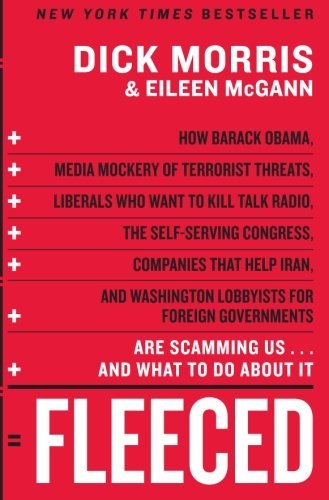 Cover for Dick Morris · Fleeced: How Barack Obama, Media Mockery of Terrorist Threats, Liberals Who Want to Kill Talk Radio, the Self-Serving Congress, Companies That Help Iran, and Washington Lobbyists for Foreign Governments Are Scamming Us...and What to Do About It (Paperback Book) [Reprint edition] (2009)
