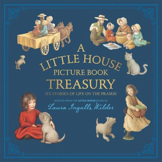 Cover for Laura Ingalls Wilder · A Little House Picture Book Treasury: Six Stories of Life on the Prairie - Little House Picture Book (Gebundenes Buch) (2017)