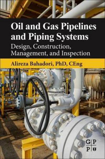 Cover for Bahadori, Alireza (Research Staff Member, School of Environment, Science, and Engineering, Southern Cross University, Lismore, NSW, Australia) · Oil and Gas Pipelines and Piping Systems: Design, Construction, Management, and Inspection (Paperback Bog) (2016)