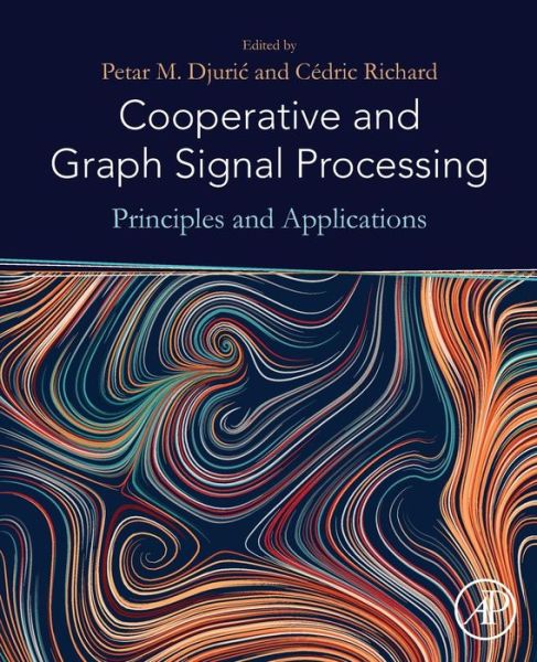 Cooperative and Graph Signal Processing: Principles and Applications - Petar Djuric - Books - Elsevier Science Publishing Co Inc - 9780128136775 - June 20, 2018