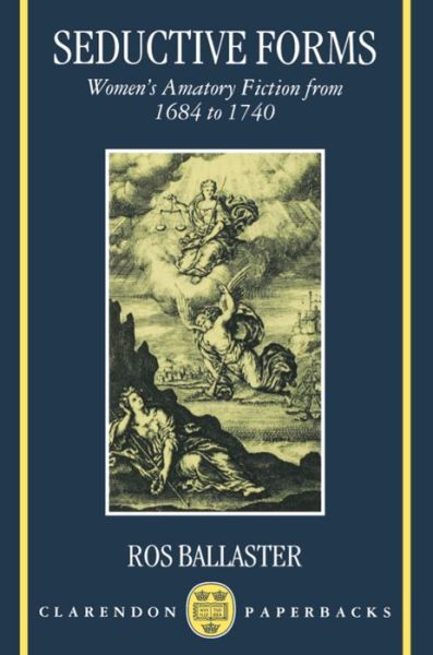 Cover for Ballaster, Ros (Fellow in English Literature, Fellow in English Literature, Mansfield College, Oxford) · Seductive Forms: Women's Amatory Fiction from 1684 to 1740 (Paperback Book) (1998)