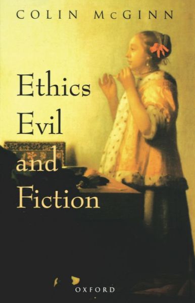 Cover for McGinn, Colin (Professor of Philosophy, Professor of Philosophy, Rutgers University, New Jersey, USA) · Ethics, Evil, and Fiction (Paperback Book) (1999)