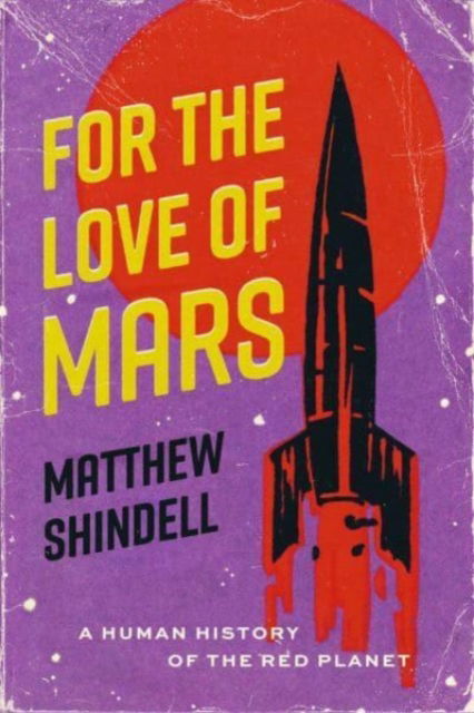 Cover for Matthew Shindell · For the Love of Mars: A Human History of the Red Planet (Paperback Book) (2024)