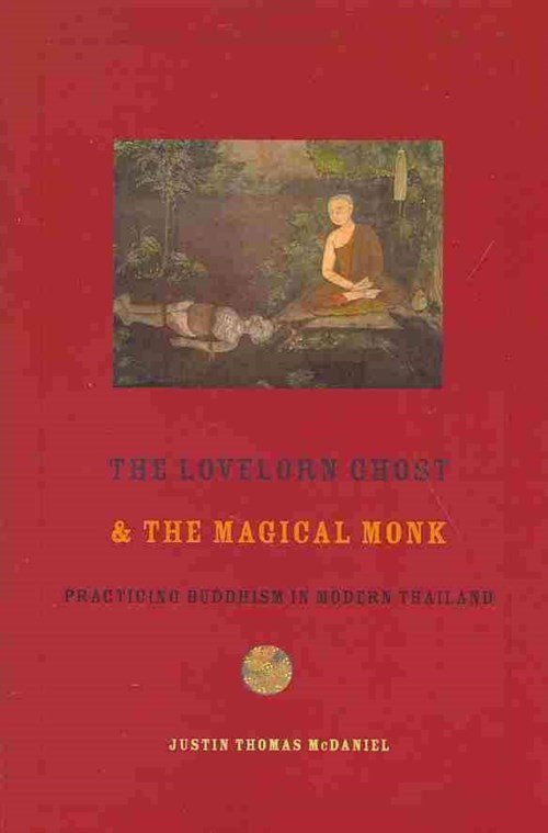 Cover for McDaniel, Justin (Associate Professor, University of Pennsylvania) · The Lovelorn Ghost and the Magical Monk: Practicing Buddhism in Modern Thailand (Taschenbuch) (2014)