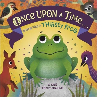 Once Upon A Time... there was a Thirsty Frog: A Tale About Sharing - Once Upon a Time - Dk - Bøger - Dorling Kindersley Ltd - 9780241491775 - 4. november 2021