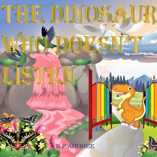 Cover for K P Andree · The Dinosaur Who Doesn't Listen (Paperback Book) (2019)