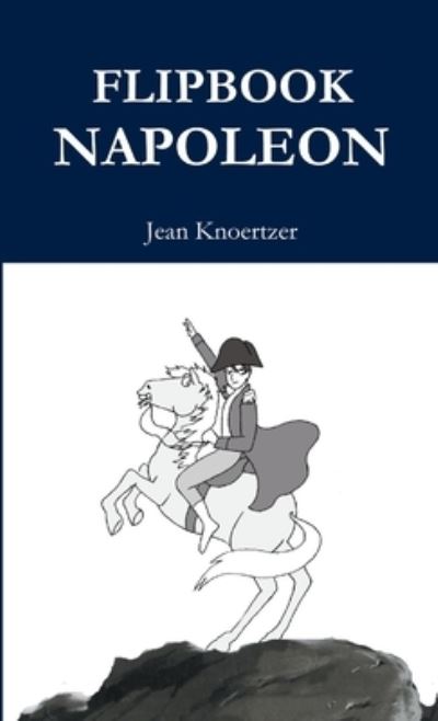 Flipbook Napoleon - Jean Knoertzer - Books - Lulu Press, Inc. - 9780244487775 - May 24, 2019