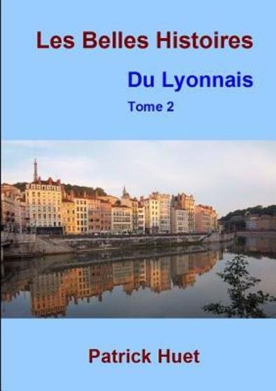 Cover for Patrick HUET · Les Belles histoires du Lyonnais - Tome 2 (Paperback Book) (2018)