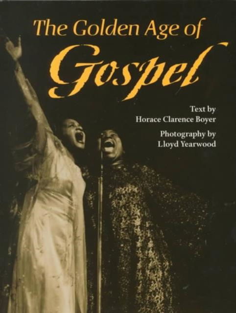 The Golden Age of Gospel - Music in American Life - Horace Clarence Boyer - Böcker - University of Illinois Press - 9780252068775 - 15 februari 2000