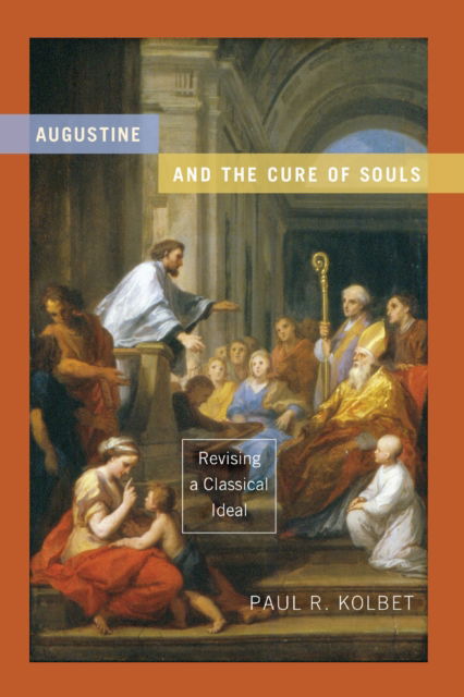 Cover for Paul R. Kolbet · Augustine and the Cure of Souls (Book) (2022)