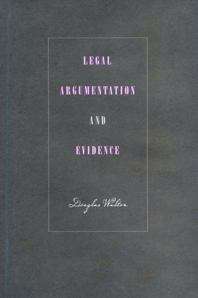 Cover for Walton, Douglas  (University of Winnipeg) · Legal Argumentation and Evidence (Hardcover Book) (2002)