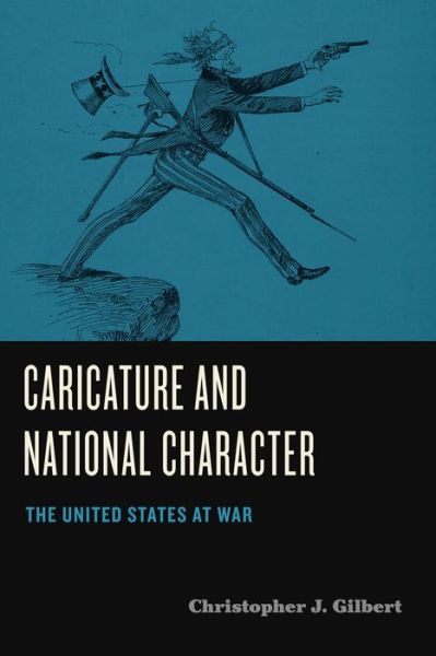 Caricature and National Character: The United States at War - Humor in America - Gilbert, Christopher J. (Assistant Professor of English, Assumption College) - Libros - Pennsylvania State University Press - 9780271089775 - 18 de abril de 2023