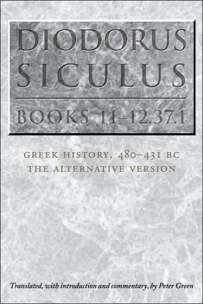 Diodorus Siculus, Books 11-12.37.1: Greek History, 480-431 BC-the Alternative Version - Peter Green - Libros - University of Texas Press - 9780292712775 - 1 de febrero de 2006