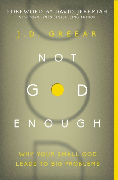 Not God Enough: Why Your Small God Leads to Big Problems - J.D. Greear - Books - Zondervan - 9780310337775 - March 8, 2018
