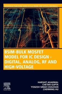 BSIM-Bulk MOSFET Model for IC Design - Digital, Analog, RF and High-Voltage - Woodhead Publishing Series in Electronic and Optical Materials - Hu, Chenming (Professor Emeritus, University of California, Berkeley, CA, USA) - Kirjat - Elsevier Science Publishing Co Inc - 9780323856775 - keskiviikko 3. toukokuuta 2023