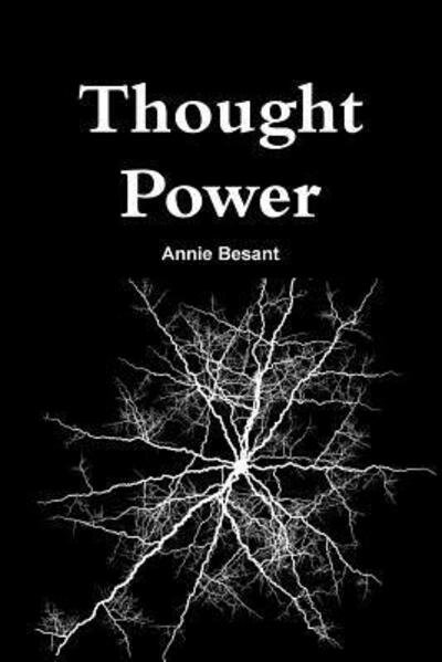 Thought Power - Annie Besant - Böcker - Lulu.com - 9780359455775 - 26 februari 2019