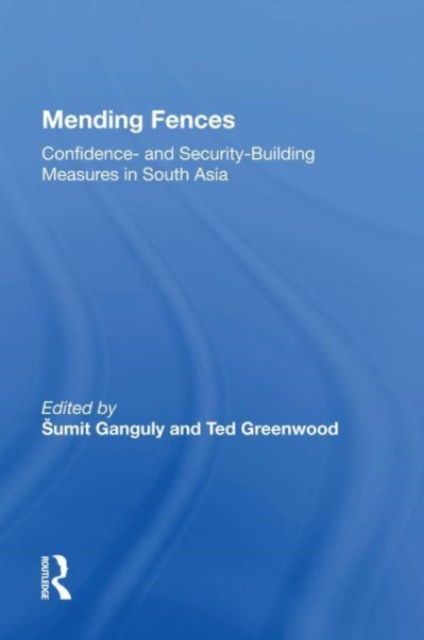 Mending Fences: Confidence- And Security-building Measures In South Asia - Sumit Ganguly - Kirjat - Taylor & Francis Ltd - 9780367164775 - tiistai 13. kesäkuuta 2023