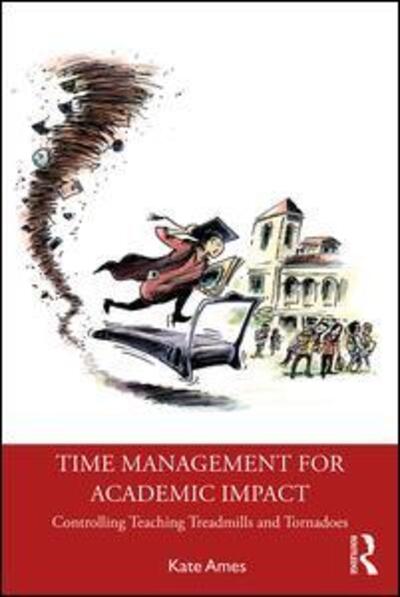 Cover for Kate Ames · Time Management for Academic Impact: Controlling Teaching Treadmills and Tornadoes (Paperback Book) (2019)