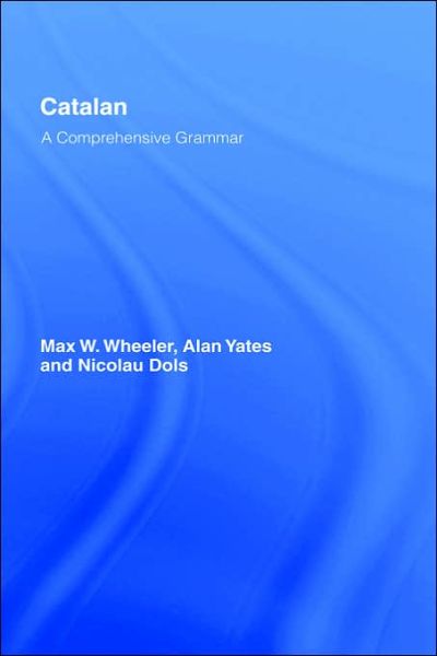 Cover for Max Wheeler · Catalan: A Comprehensive Grammar - Routledge Comprehensive Grammars (Hardcover Book) (1999)