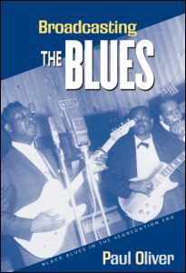 Broadcasting the Blues: Black Blues in the Segregation Era - Paul Oliver - Books - Taylor & Francis Ltd - 9780415971775 - October 12, 2005