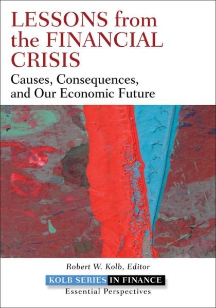 Cover for RW Kolb · Lessons from the Financial Crisis: Causes, Consequences, and Our Economic Future - Robert W. Kolb Series (Hardcover Book) (2010)
