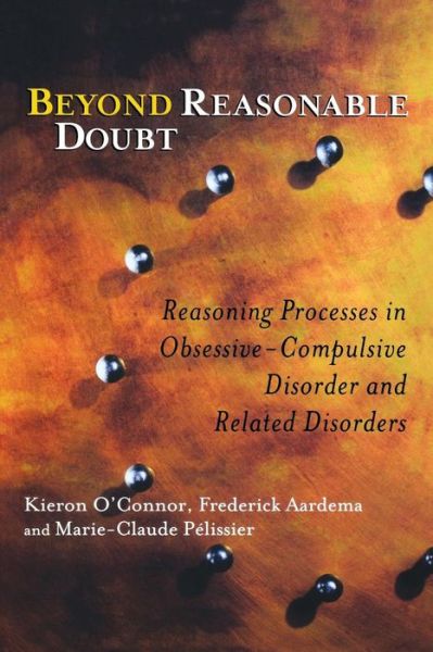 Beyond Reasonable Doubt: Reasoning Processes in Obsessive-Compulsive Disorder and Related Disorders - O'Connor, Kieron (Centre de Recherche Fernand Seguin, Canada) - Livros - John Wiley & Sons Inc - 9780470868775 - 10 de dezembro de 2004