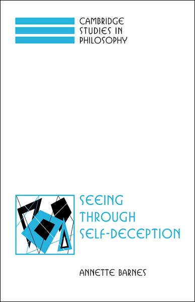 Cover for Barnes, Annette (University of Maryland, Baltimore) · Seeing through Self-Deception - Cambridge Studies in Philosophy (Paperback Book) (2007)