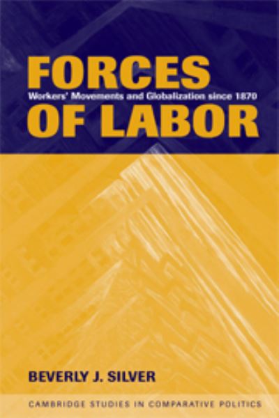 Cover for Silver, Beverly J. (The Johns Hopkins University) · Forces of Labor: Workers' Movements and Globalization Since 1870 - Cambridge Studies in Comparative Politics (Paperback Book) (2003)