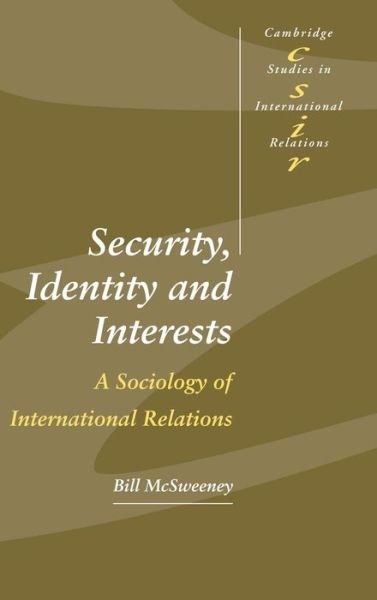 Cover for McSweeney, Bill (Irish School of Ecumenics, Dublin) · Security, Identity and Interests: A Sociology of International Relations - Cambridge Studies in International Relations (Innbunden bok) (1999)