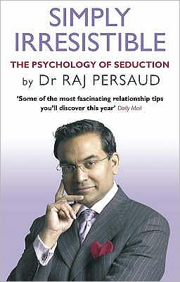 Simply Irresistible: The Psychology Of Seduction - How To Catch And Keep Your Perfect Partner - Raj Persaud - Books - Transworld Publishers Ltd - 9780553817775 - 2008