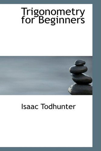 Cover for Isaac Todhunter · Trigonometry for Beginners (Bibliobazaar Reproduction) (Gebundenes Buch) (2008)