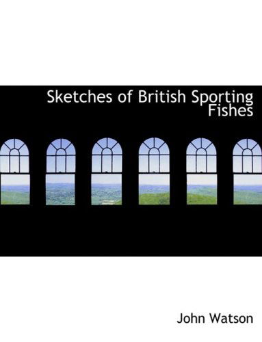 Cover for John Watson · Sketches of British Sporting Fishes (Hardcover Book) [Large Print, Lrg edition] (2008)