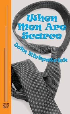 When Men Are Scarce - John Kirkpatrick - Livres - Samuel French, Inc. - 9780573633775 - 7 juillet 2017